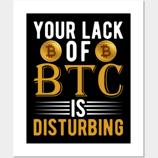 Your Lack of BTC is disturbing Sarcastic Bitcoin Funny Cryptocurrency Gift Posters and Art